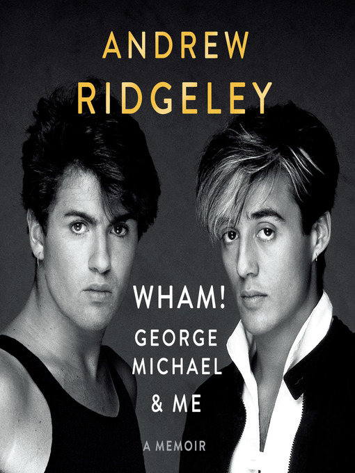 Title details for Wham!, George Michael and Me by Andrew Ridgeley - Available